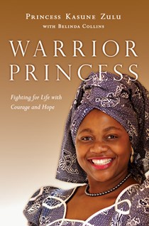 Warrior Princess: Fighting for Life with Courage and Hope, By Princess Kasune Zulu