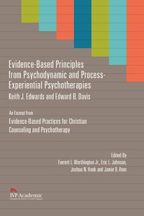 Evidence-Based Principles from Psychodynamic and Process-Experiential Psychotherapies: Chapter 7, Evidence-Based Practices for Christian Counseling and Psychotherapy, By Keith J. Edwards and Edward B. Davis