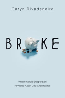 8402 Broke: What Financial Desperation Revealed about God's Abundance, By Caryn Rivadeneira