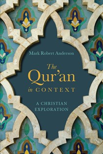 9343 The Qur'an in Context: A Christian Exploration, By Mark Robert Anderson