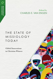 9349 The State of Missiology Today: Global Innovations in Christian Witness, Edited by Charles E. Van Engen