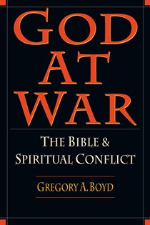 God at War: The Bible and Spiritual Conflict, By Gregory A. Boyd
