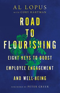 Road to Flourishing: Eight Keys to Boost Employee Engagement and Well-Being, By Al Lopus