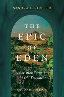 The Epic of Eden: A Christian Entry into the Old Testament, By Sandra L. Richter