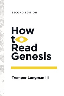 How to Read Genesis, By Tremper Longman III