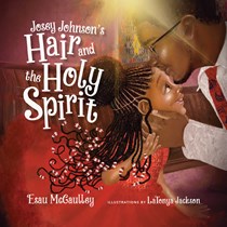 Josey Johnson's Hair and the Holy Spirit, By Esau McCaulley