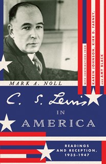 C. S. Lewis in America: Readings and Reception, 1935–1947, By Mark A. Noll