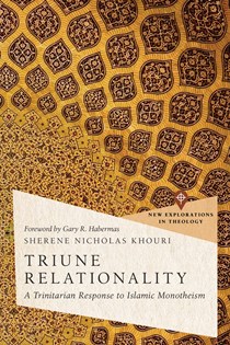 Triune Relationality: A Trinitarian Response to Islamic Monotheism, By Sherene Nicholas Khouri