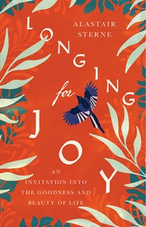 Longing for Joy
: An Invitation into the Goodness and Beauty of Life, By Alastair Sterne