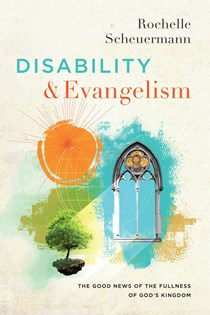 A0979 Disability and Evangelism: The Good News of the Fullness of God's Kingdom, By Rochelle Scheuermann