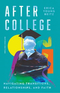 A1119 After College: Navigating Transitions, Relationships, and Faith, By Erica Young Reitz