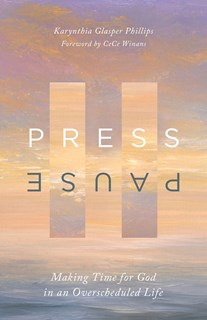 A1161 Press Pause: Making Time for God in an Overscheduled Life, By Karynthia Glasper Phillips