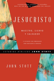 Jesucristo: Maestro, Siervo y Salvador, By John Stott