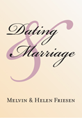 Dating &amp; Marriage, By Melvin Friesen and Helen Friesen