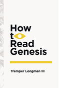 How to Read Genesis, By Tremper Longman III