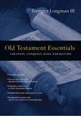 Old Testament Essentials: Creation, Conquest, Exile and Return, By Tremper Longman III