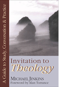 Invitation to Theology: A Guide to Study, Conversation  Practice, By Michael Jinkins