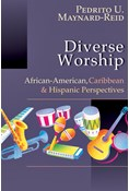 Diverse Worship: African-American, Caribbean and Hispanic Perspectives, By Pedrito U. Maynard-Reid