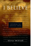 "I Believe": Exploring the Apostles' Creed, By Alister McGrath