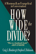 How Wide the Divide?: A Mormon  an Evangelical in Conversation, By Craig L. Blomberg and Stephen E. Robinson