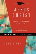 Jesus Christ: Teacher, Servant, and Savior, By John Stott