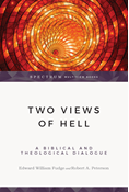 Two Views of Hell: A Biblical &amp; Theological Dialogue, By Edward William Fudge and Robert A. Peterson