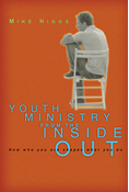 Youth Ministry from the Inside Out: How Who You Are Shapes What You Do, By Mike Higgs