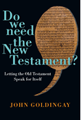 Do We Need the New Testament?: Letting the Old Testament Speak for Itself, By John Goldingay