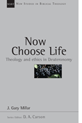 Now Choose Life: Theology and Ethics in Deuteronomy, By Gary Millar