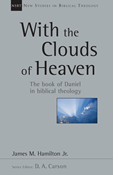 With the Clouds of Heaven: The Book of Daniel in Biblical Theology, By James M. Hamilton Jr.