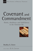 Covenant and Commandment: Works, Obedience and Faithfulness in the Christian Life, By Bradley G. Green