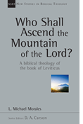 Who Shall Ascend the Mountain of the Lord?: A Biblical Theology of the Book of Leviticus, By L. Michael Morales