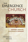 The Emergence of the Church: Context, Growth, Leadership  Worship, By Arthur G. Patzia