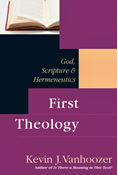 First Theology: God, Scripture &amp; Hermeneutics, By Kevin J. Vanhoozer