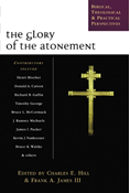 The Glory of the Atonement: Biblical, Theological  Practical Perspectives, Edited by Charles E. Hill and Frank A. James III