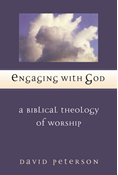 Engaging with God: A Biblical Theology of Worship, By David G. Peterson