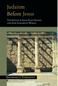 Judaism Before Jesus: The Events &amp; Ideas That Shaped the New Testament World, By Anthony J. Tomasino