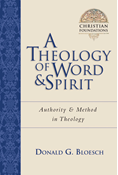A Theology of Word and Spirit: Authority  Method in Theology, By Donald G. Bloesch
