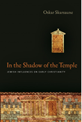 In the Shadow of the Temple: Jewish Influences on Early Christianity, By Oskar Skarsaune