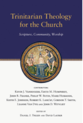 Trinitarian Theology for the Church: Scripture, Community, Worship, Edited by Daniel J. Treier and David Lauber