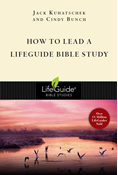 How to Lead a LifeGuide® Bible Study, By Jack Kuhatschek and Cindy Bunch