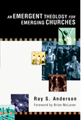 An Emergent Theology for Emerging Churches, By Ray S. Anderson