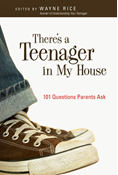 There's a Teenager in My House: 101 Questions Parents Ask, Edited by Wayne Rice
