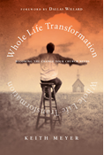 Whole Life Transformation: Becoming the Change Your Church Needs, By Keith Meyer