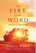 The Fire of the Word: Meeting God on Holy Ground, By Chris Webb