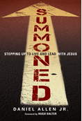 Summoned: Stepping Up to Live and Lead with Jesus, By Daniel Allen Jr.