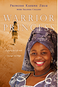 Warrior Princess: Fighting for Life with Courage and Hope, By Princess Kasune Zulu