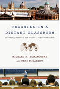 Teaching in a Distant Classroom: Crossing Borders for Global Transformation, By Michael H. Romanowski and Teri McCarthy