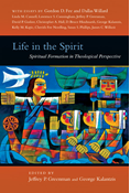 Life in the Spirit: Spiritual Formation in Theological Perspective, Edited by Jeffrey P. Greenman and George Kalantzis