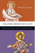 Transformed by God: New Covenant Life and Ministry, By David G. Peterson